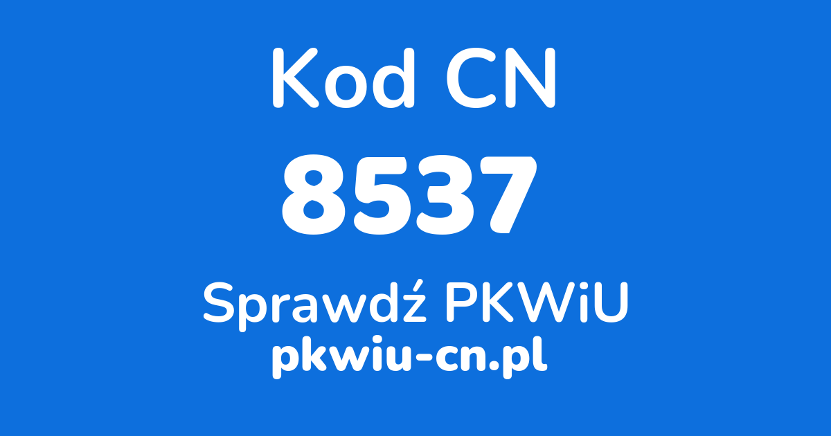 Wyszukiwarka kodów CN 8537, konwerter na kod PKWiU