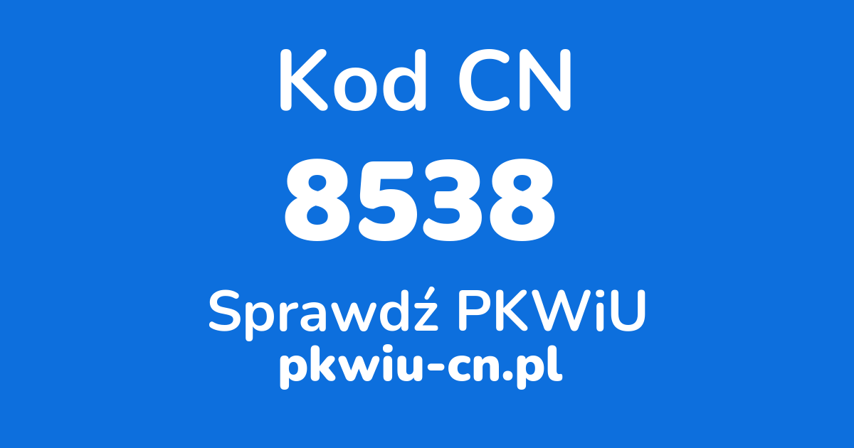 Wyszukiwarka kodów CN 8538, konwerter na kod PKWiU