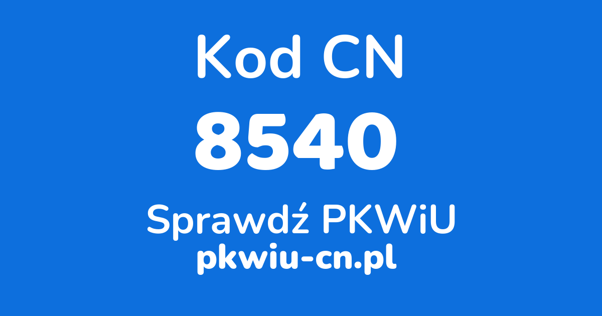 Wyszukiwarka kodów CN 8540, konwerter na kod PKWiU