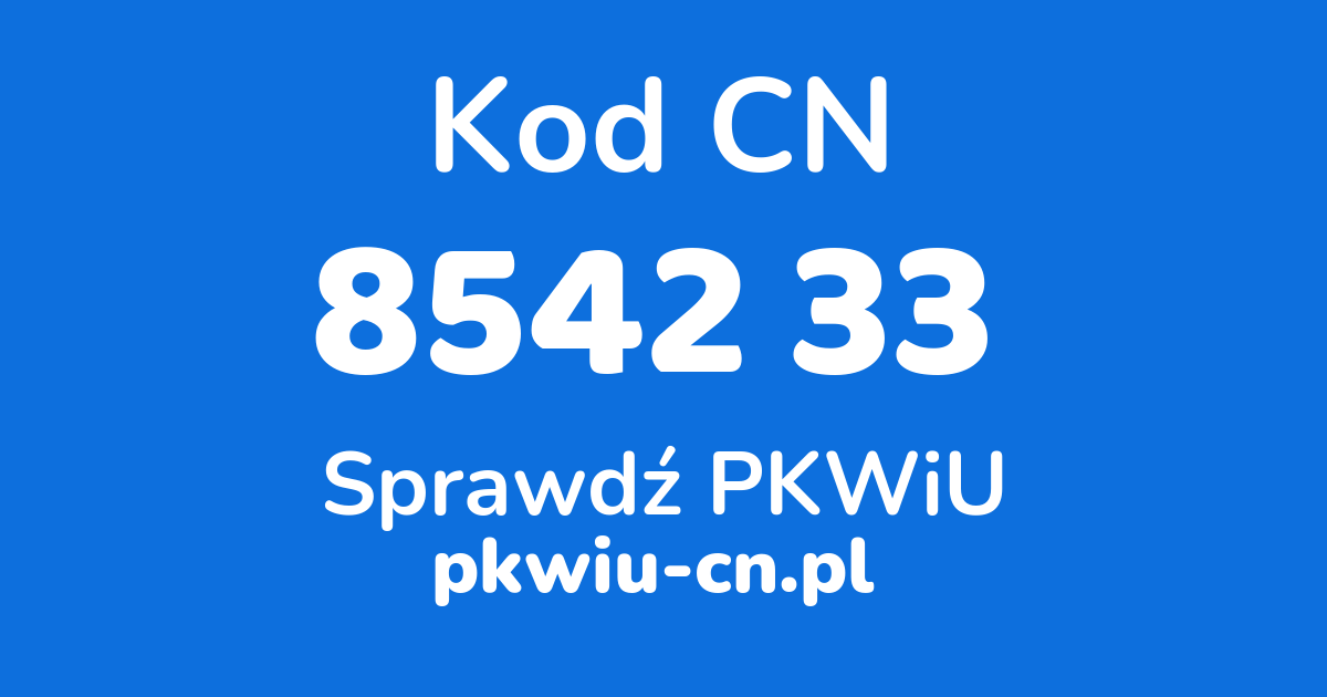 Wyszukiwarka kodów CN 8542 33 , konwerter na kod PKWiU