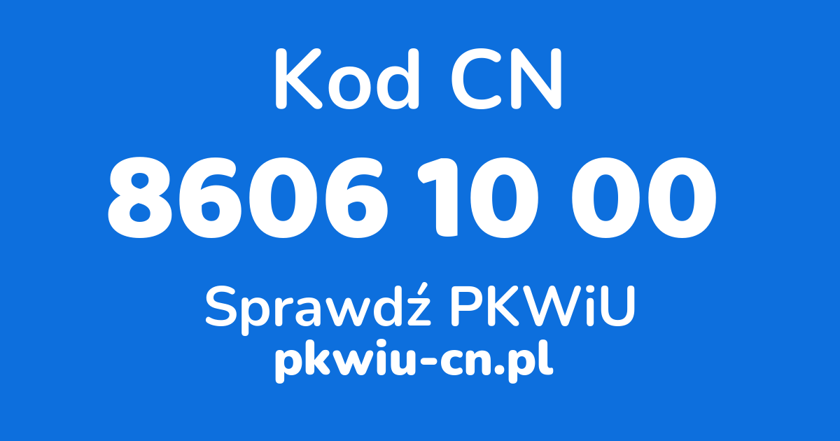 Wyszukiwarka kodów CN 8606 10 00, konwerter na kod PKWiU