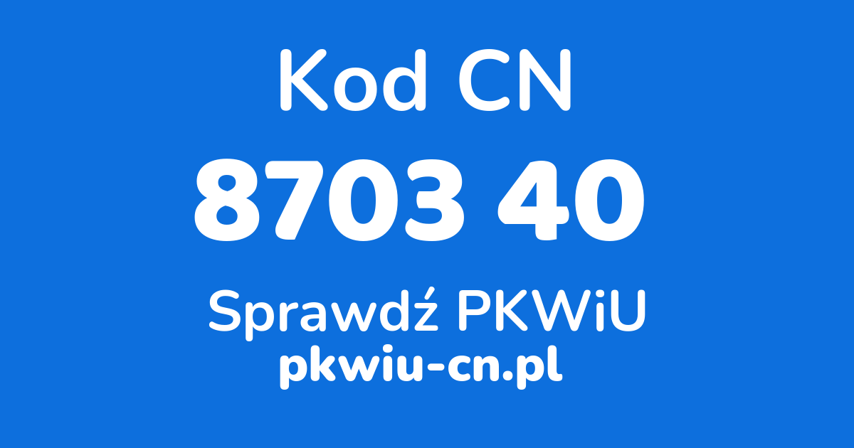 Wyszukiwarka kodów CN 8703 40, konwerter na kod PKWiU