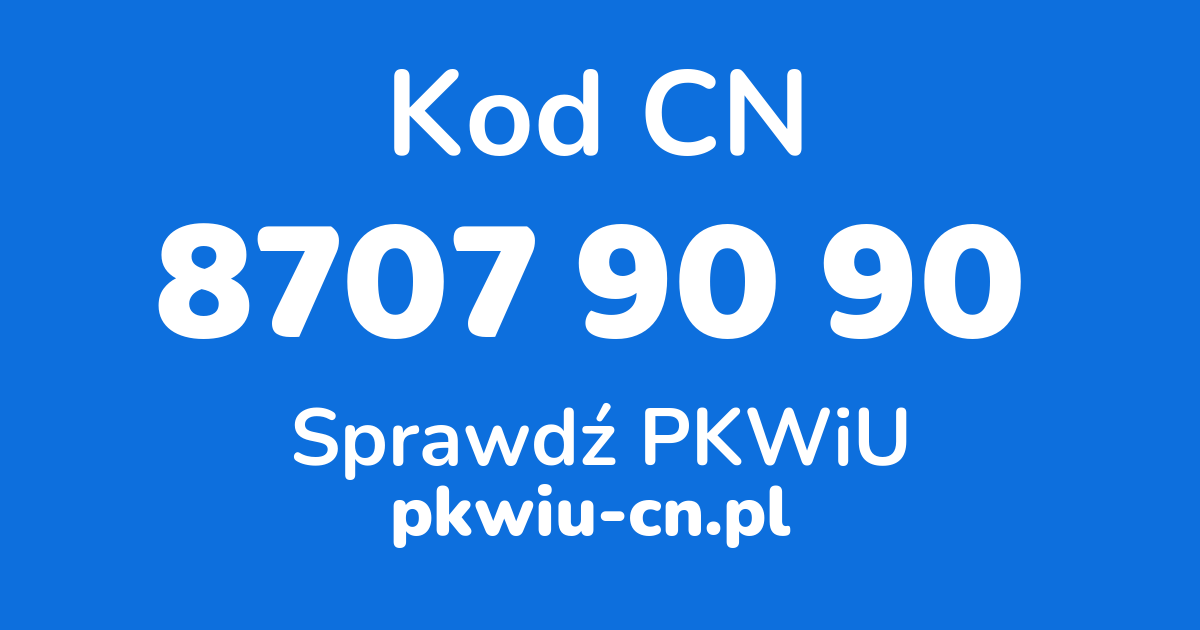 Wyszukiwarka kodów CN 8707 90 90, konwerter na kod PKWiU