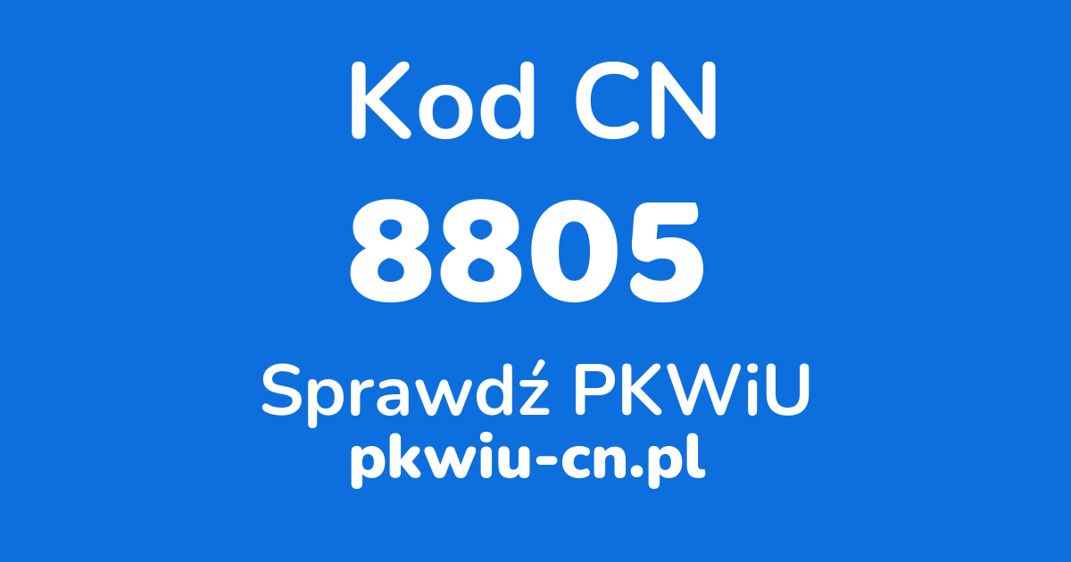 Wyszukiwarka kodów CN 8805, konwerter na kod PKWiU