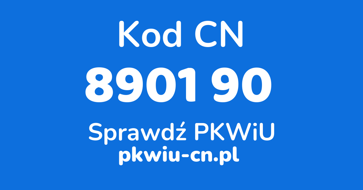 Wyszukiwarka kodów CN 8901 90, konwerter na kod PKWiU