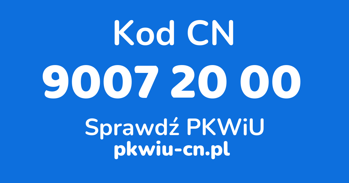 Wyszukiwarka kodów CN 9007 20 00, konwerter na kod PKWiU