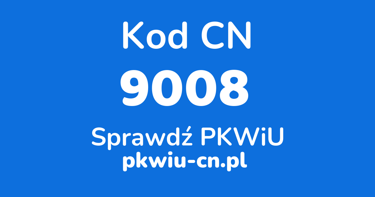 Wyszukiwarka kodów CN 9008, konwerter na kod PKWiU