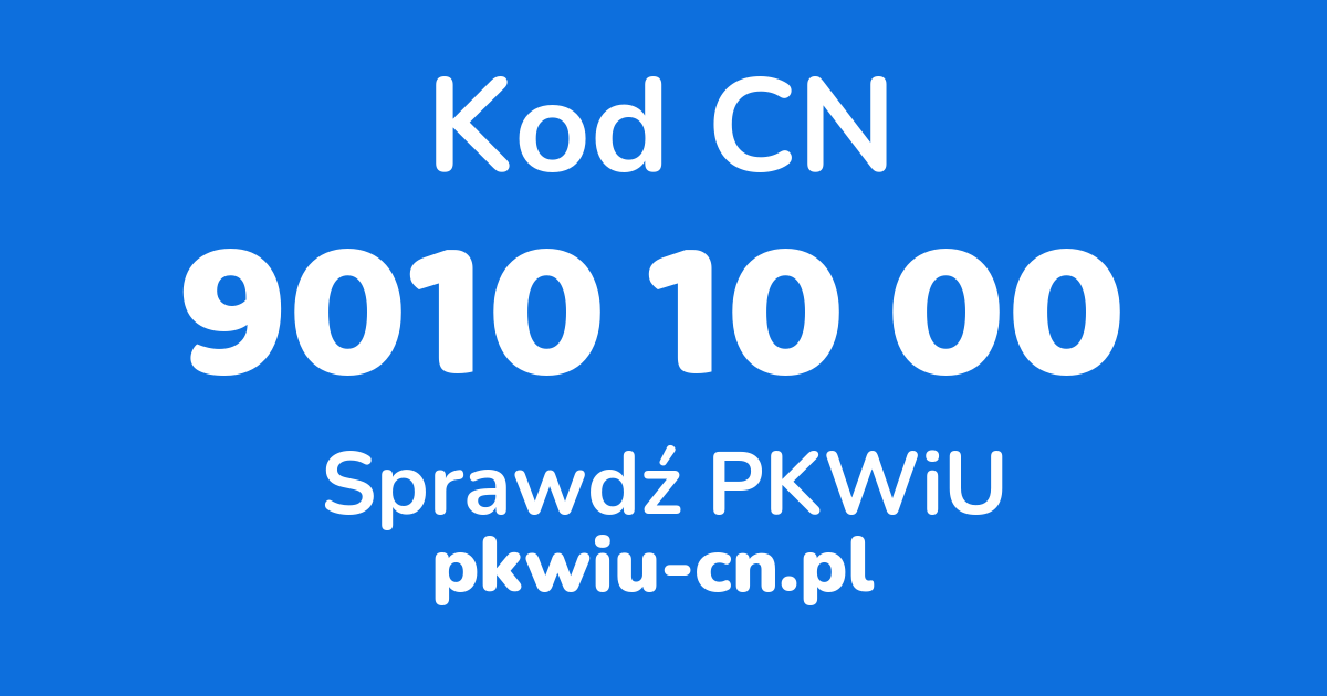 Wyszukiwarka kodów CN 9010 10 00, konwerter na kod PKWiU