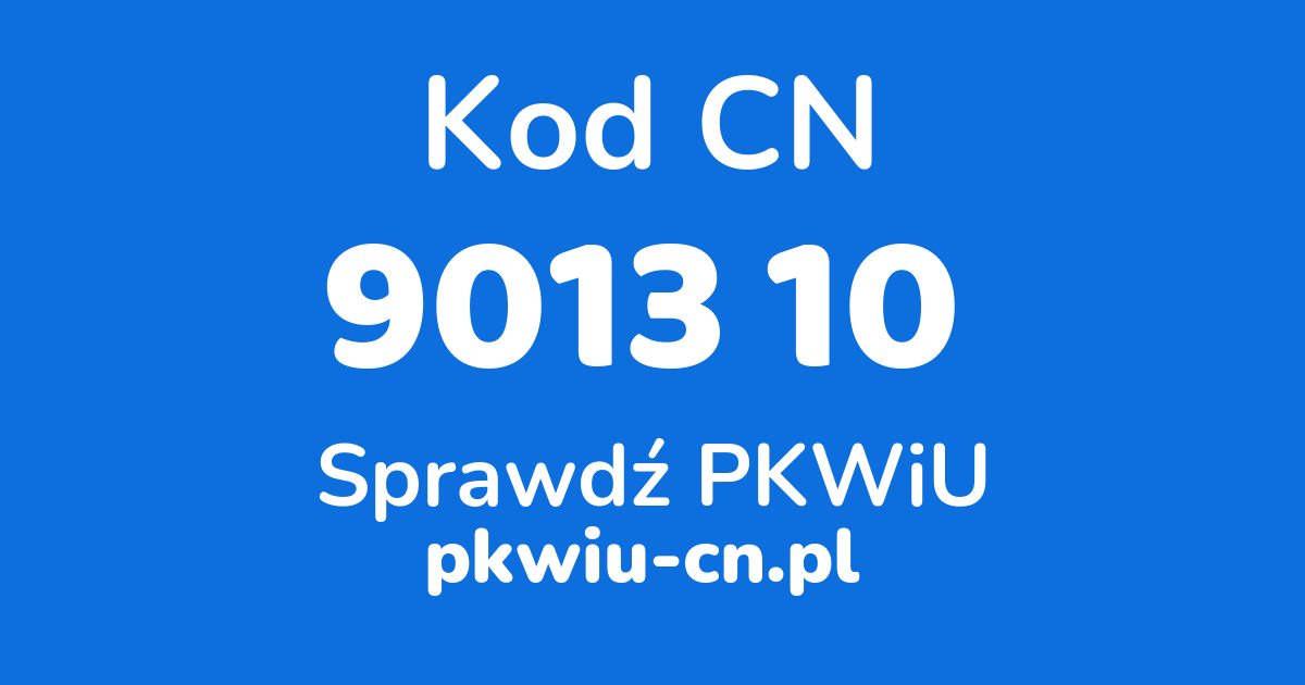 Wyszukiwarka kodów CN 9013 10 , konwerter na kod PKWiU