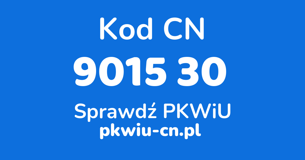 Wyszukiwarka kodów CN 9015 30, konwerter na kod PKWiU