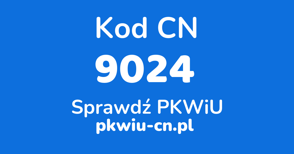 Wyszukiwarka kodów CN 9024, konwerter na kod PKWiU