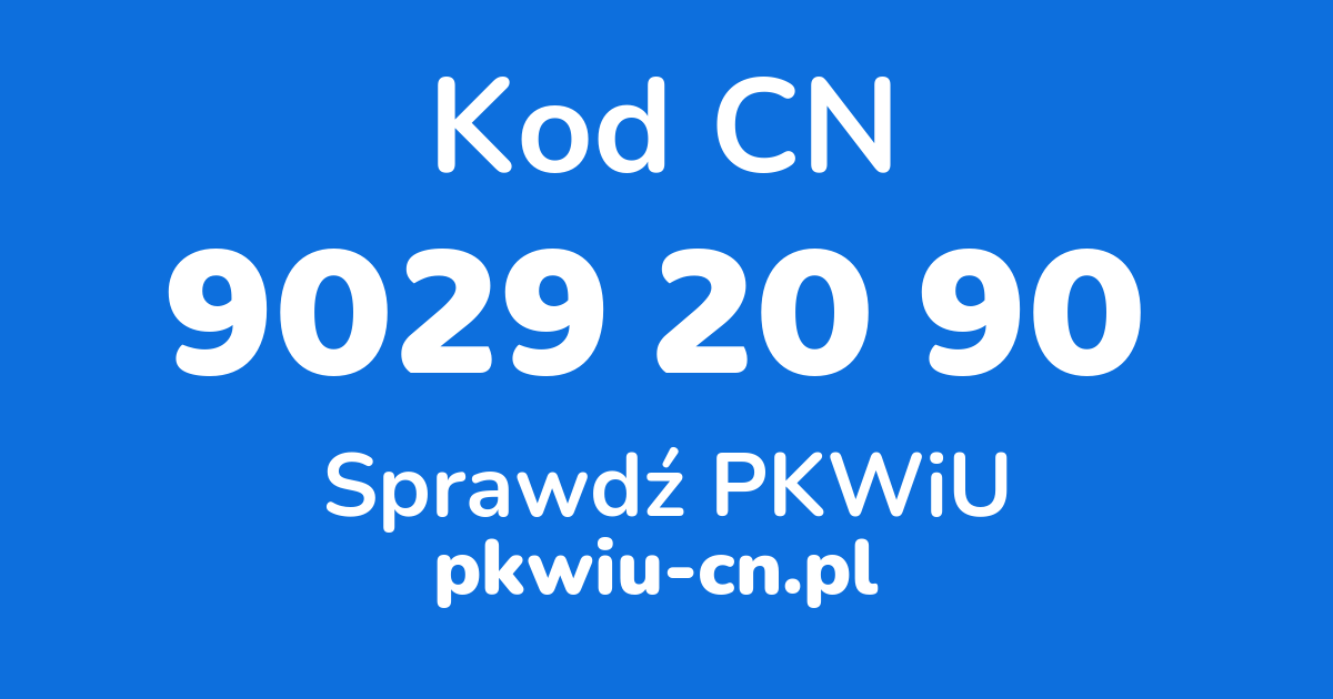 Wyszukiwarka kodów CN 9029 20 90, konwerter na kod PKWiU