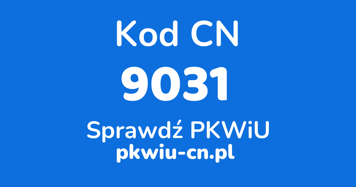 Wyszukiwarka kodów CN 9031, konwerter na kod PKWiU