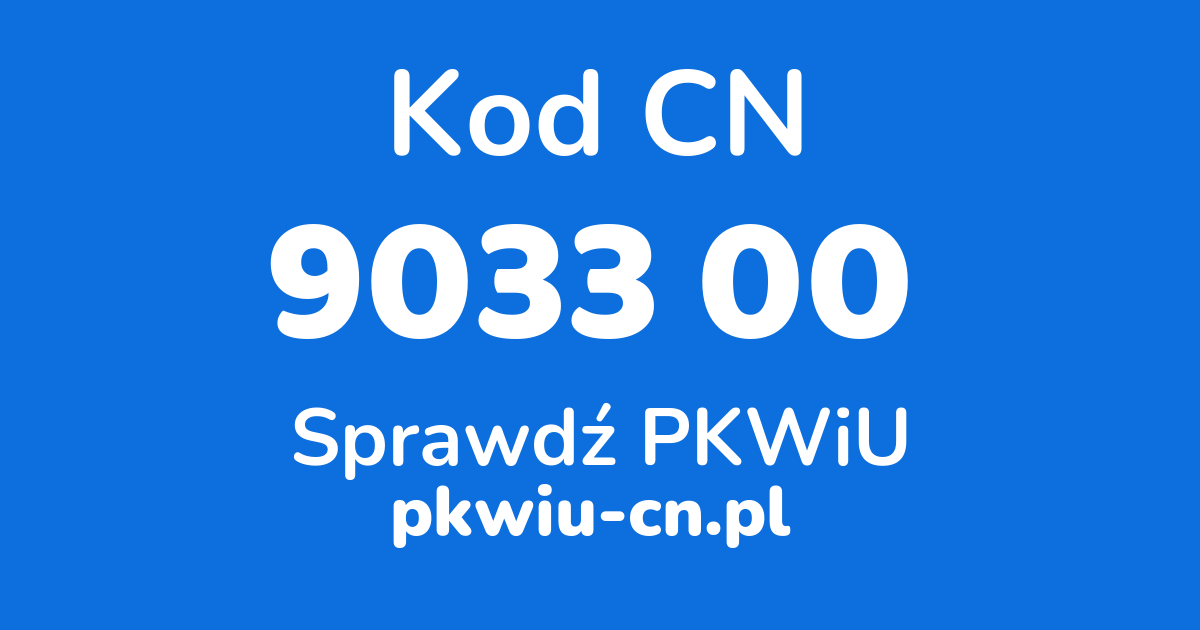 Wyszukiwarka kodów CN 9033 00 , konwerter na kod PKWiU