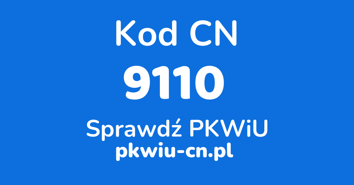 Wyszukiwarka kodów CN 9110, konwerter na kod PKWiU