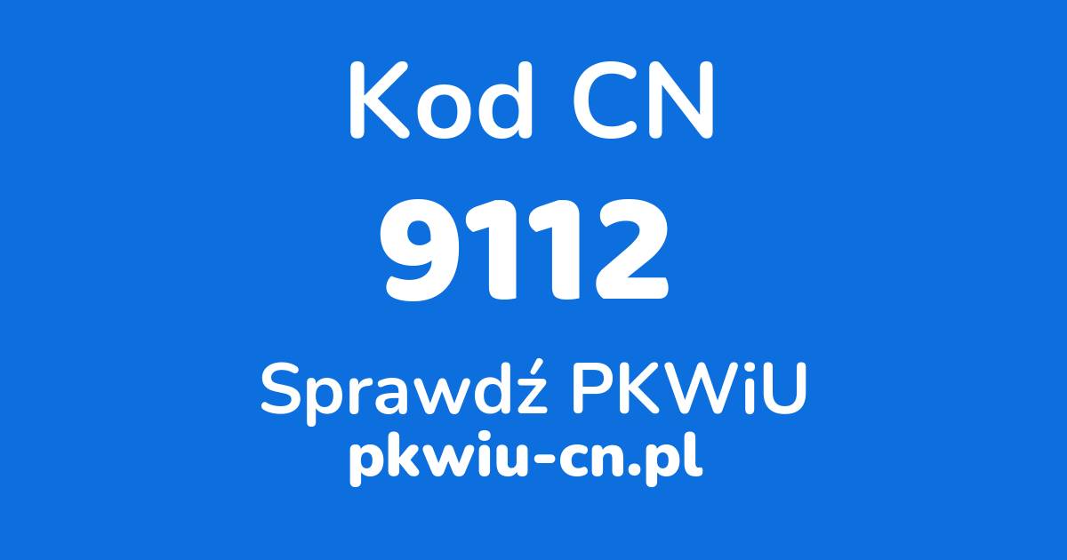 Wyszukiwarka kodów CN 9112, konwerter na kod PKWiU