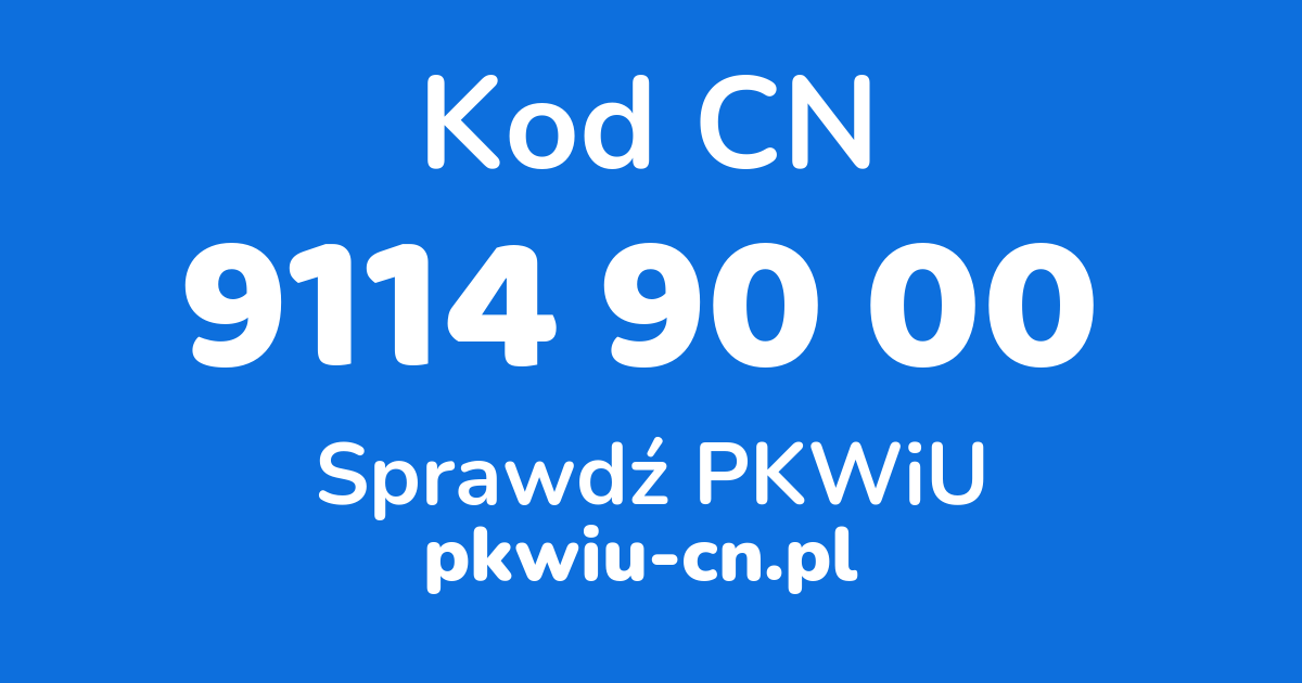 Wyszukiwarka kodów CN 9114 90 00, konwerter na kod PKWiU