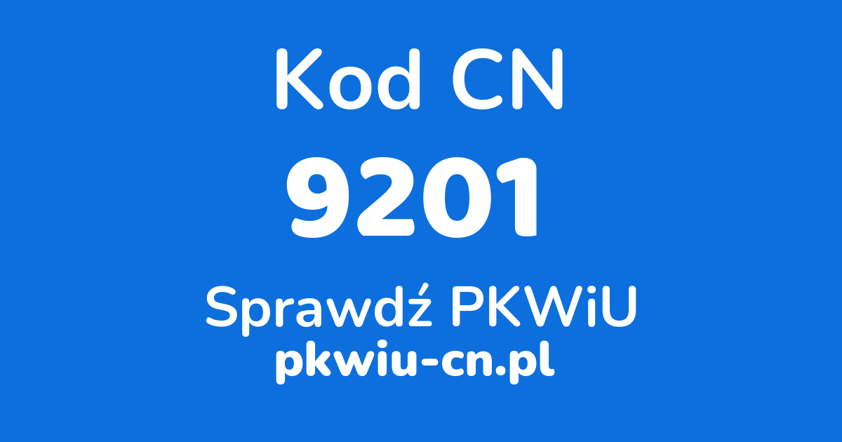 Wyszukiwarka kodów CN 9201, konwerter na kod PKWiU