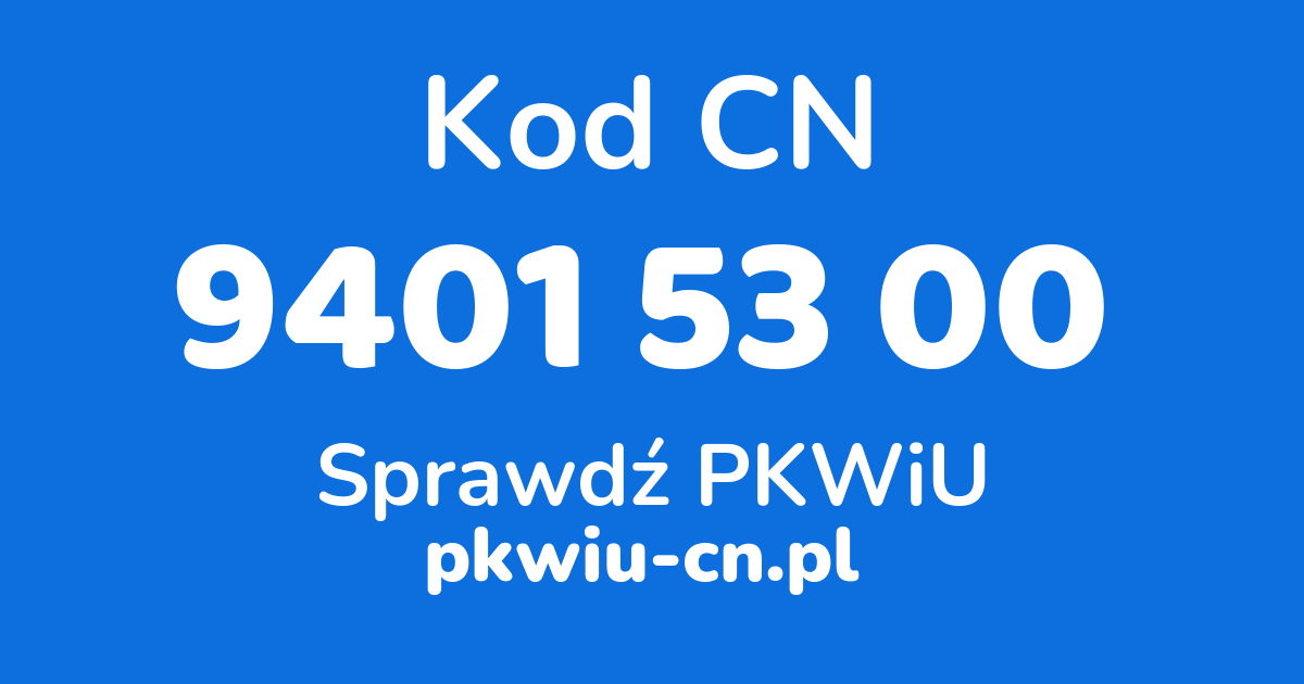 Wyszukiwarka kodów CN 9401 53 00, konwerter na kod PKWiU