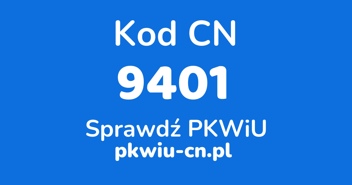 Wyszukiwarka kodów CN 9401, konwerter na kod PKWiU