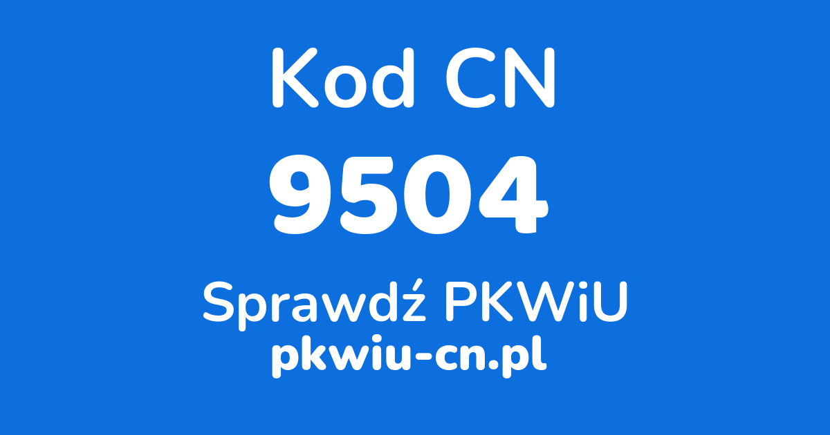 Wyszukiwarka kodów CN 9504, konwerter na kod PKWiU