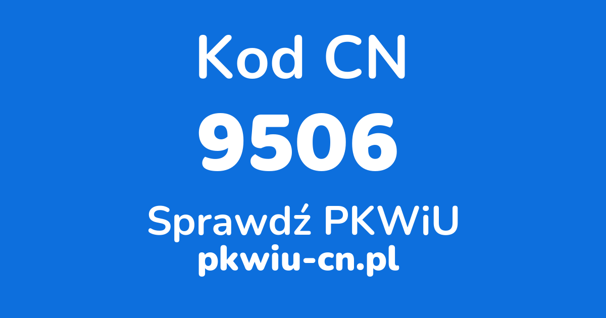 Wyszukiwarka kodów CN 9506, konwerter na kod PKWiU