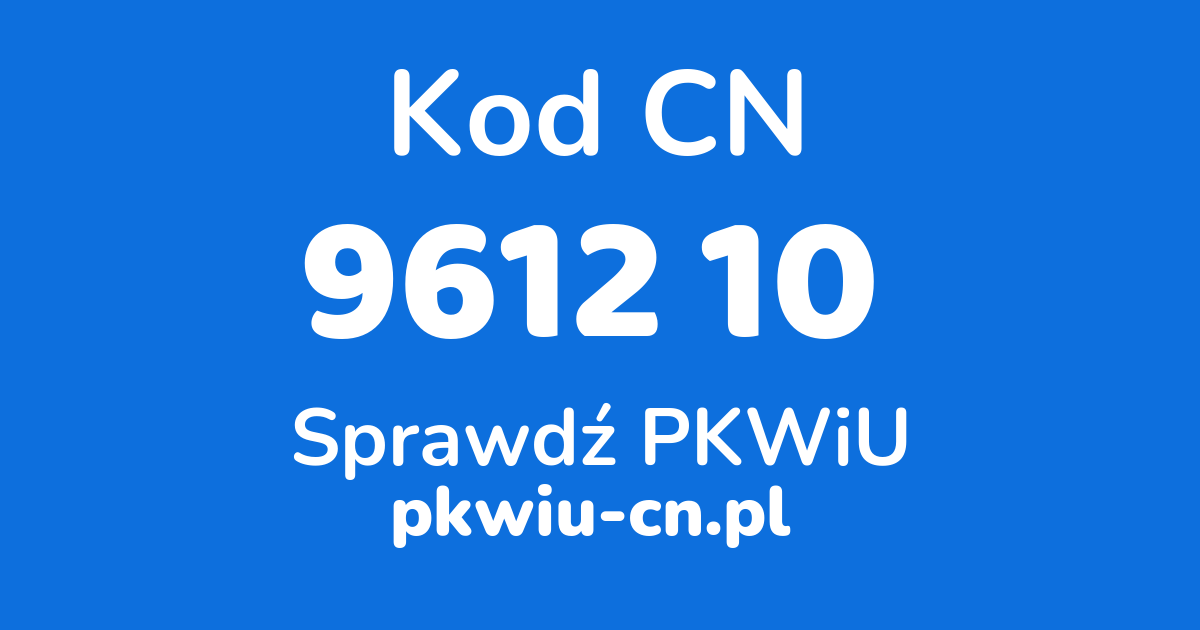 Wyszukiwarka kodów CN 9612 10, konwerter na kod PKWiU