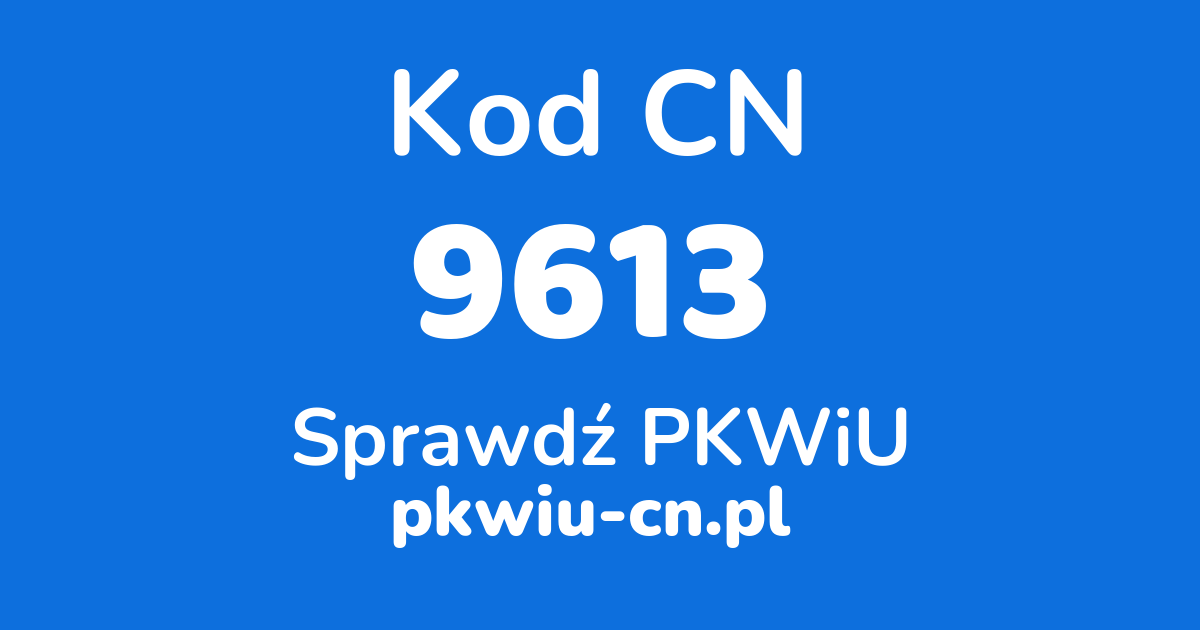 Wyszukiwarka kodów CN 9613, konwerter na kod PKWiU