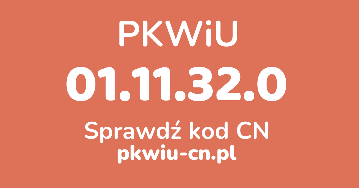 Wyszukiwarka PKWiU 01.11.32.0, konwerter na kod CN