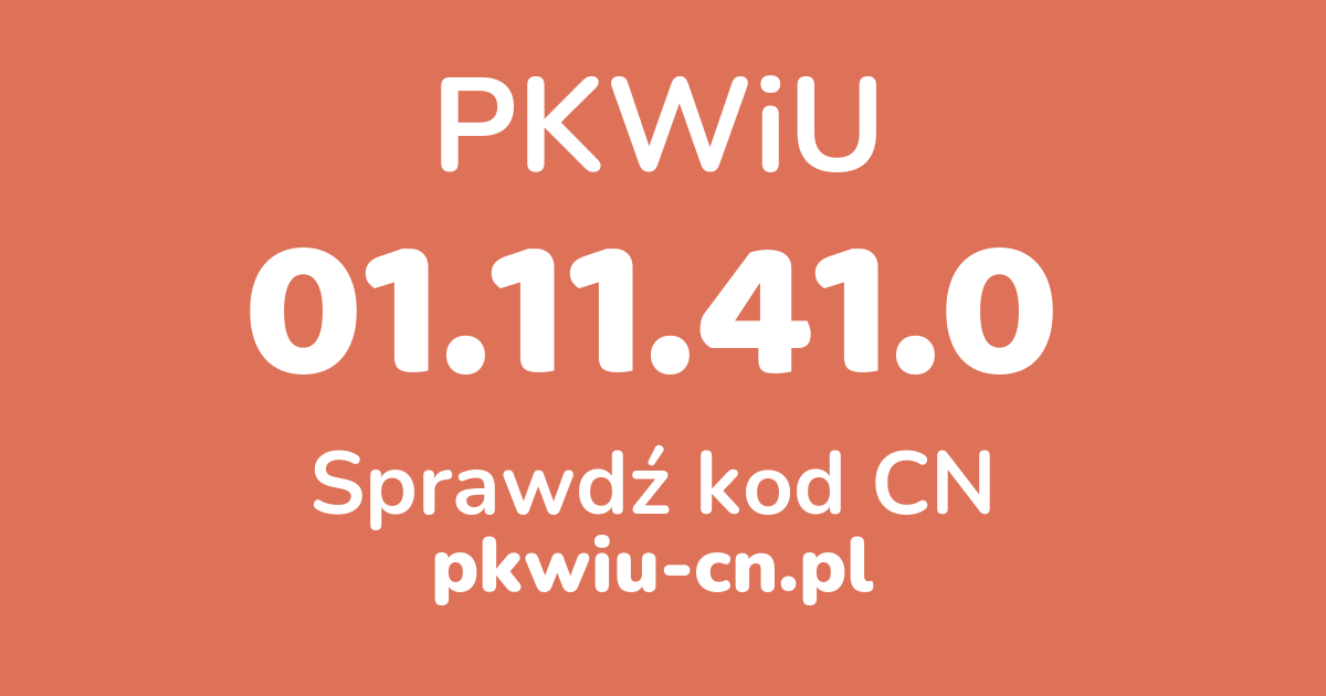 Wyszukiwarka PKWiU 01.11.41.0, konwerter na kod CN