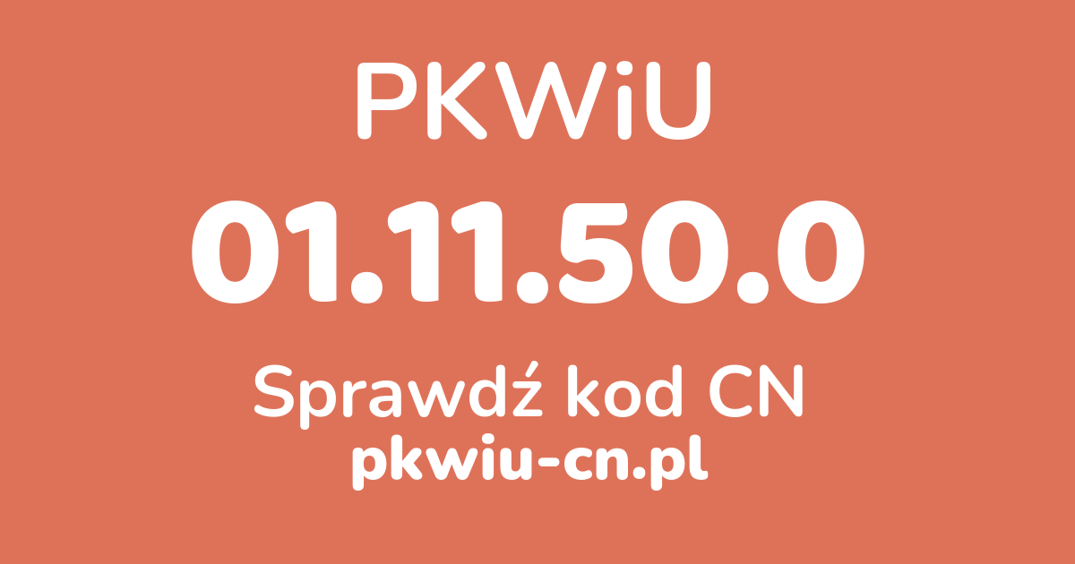 Wyszukiwarka PKWiU 01.11.50.0, konwerter na kod CN