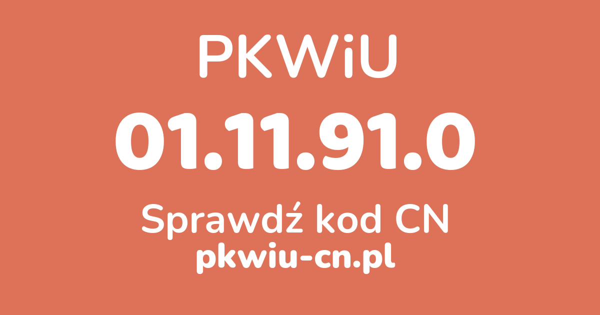 Wyszukiwarka PKWiU 01.11.91.0, konwerter na kod CN