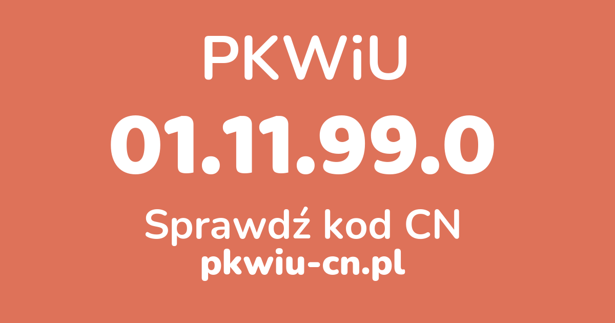 Wyszukiwarka PKWiU 01.11.99.0, konwerter na kod CN