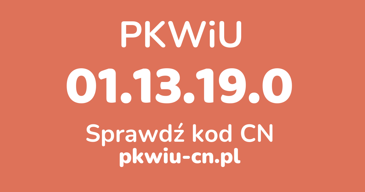 Wyszukiwarka PKWiU 01.13.19.0, konwerter na kod CN