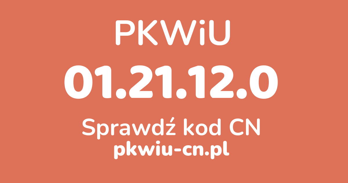 Wyszukiwarka PKWiU 01.21.12.0, konwerter na kod CN