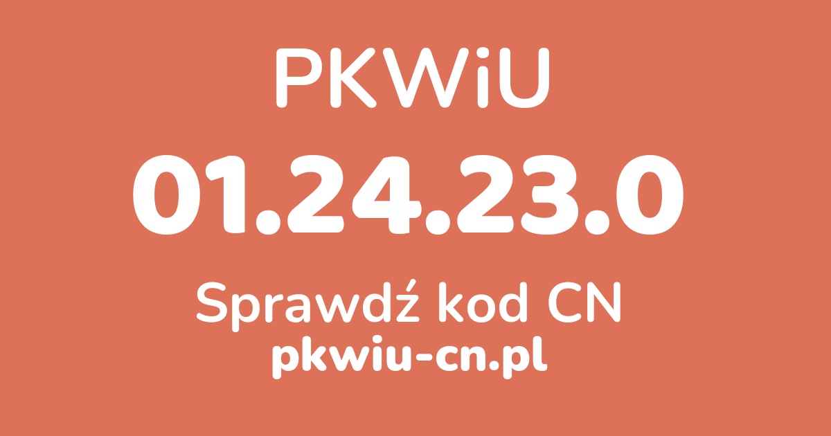 Wyszukiwarka PKWiU 01.24.23.0, konwerter na kod CN