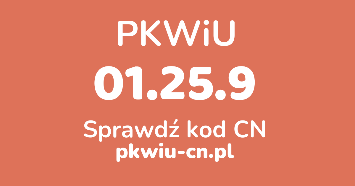 Wyszukiwarka PKWiU 01.25.9, konwerter na kod CN