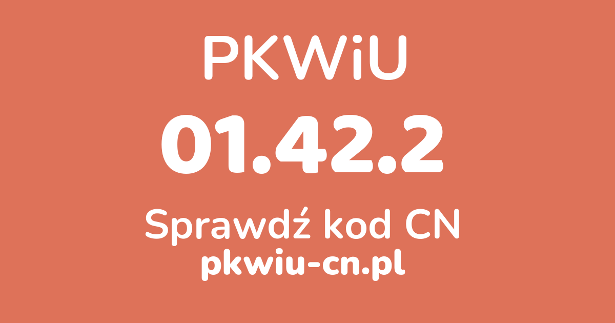 Wyszukiwarka PKWiU 01.42.2, konwerter na kod CN