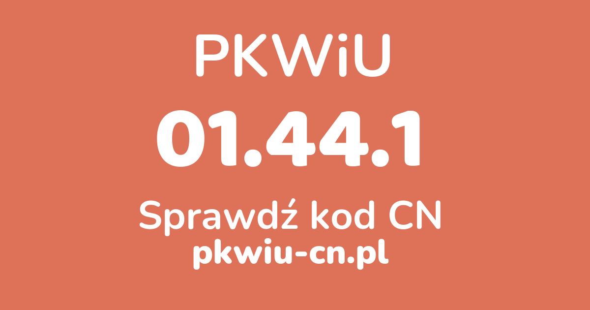 Wyszukiwarka PKWiU 01.44.1, konwerter na kod CN