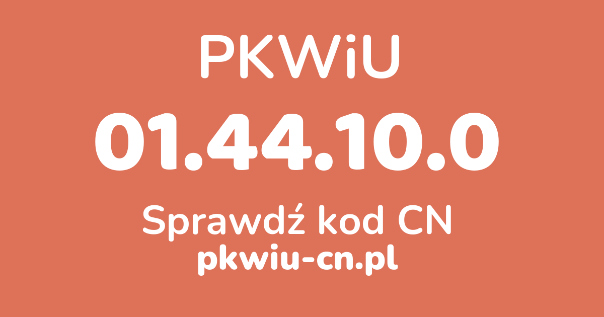 Wyszukiwarka PKWiU 01.44.10.0, konwerter na kod CN