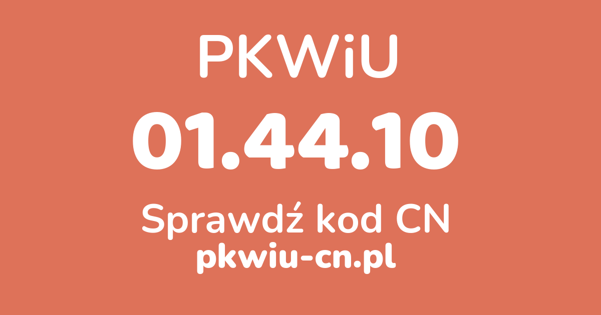 Wyszukiwarka PKWiU 01.44.10, konwerter na kod CN