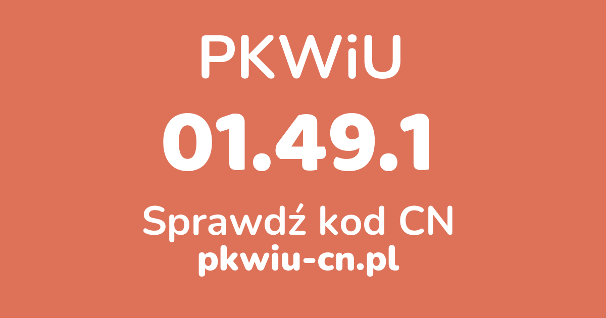 Wyszukiwarka PKWiU 01.49.1, konwerter na kod CN