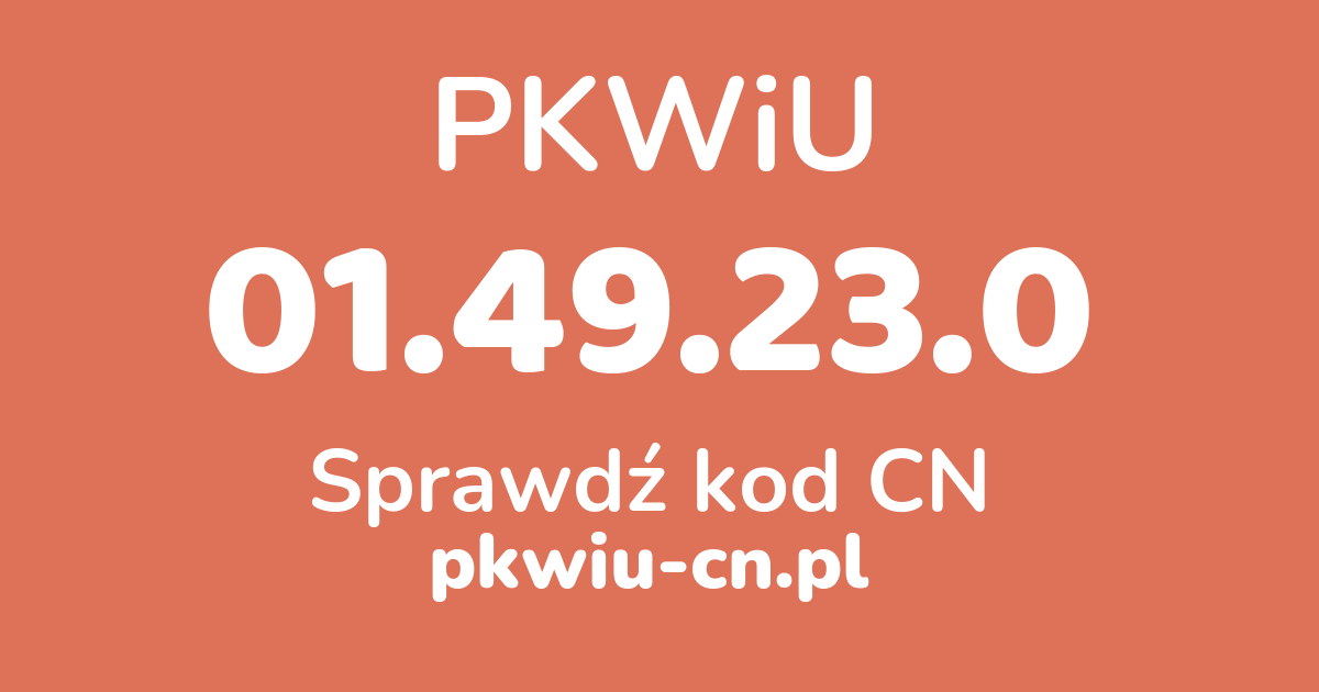 Wyszukiwarka PKWiU 01.49.23.0, konwerter na kod CN