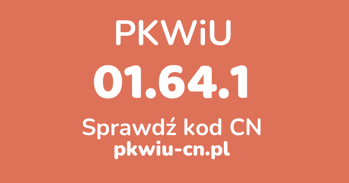 Wyszukiwarka PKWiU 01.64.1, konwerter na kod CN