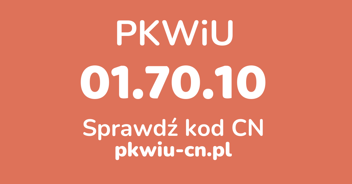 Wyszukiwarka PKWiU 01.70.10, konwerter na kod CN