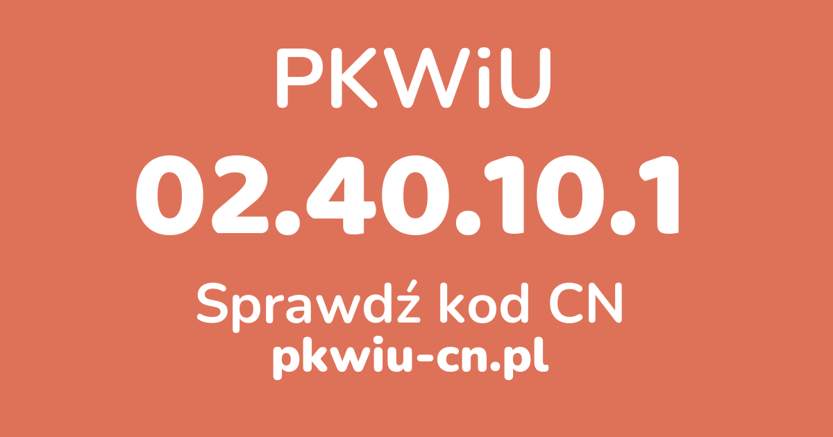 Wyszukiwarka PKWiU 02.40.10.1, konwerter na kod CN