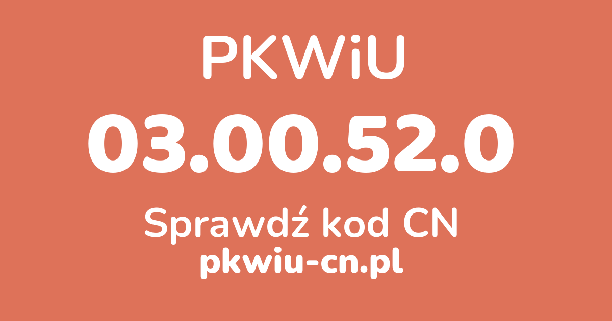 Wyszukiwarka PKWiU 03.00.52.0, konwerter na kod CN