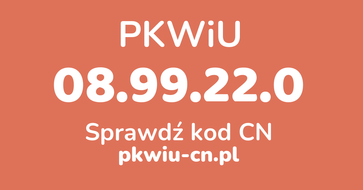 Wyszukiwarka PKWiU 08.99.22.0, konwerter na kod CN