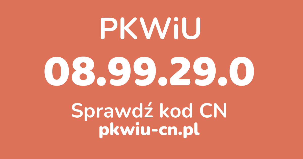 Wyszukiwarka PKWiU 08.99.29.0, konwerter na kod CN