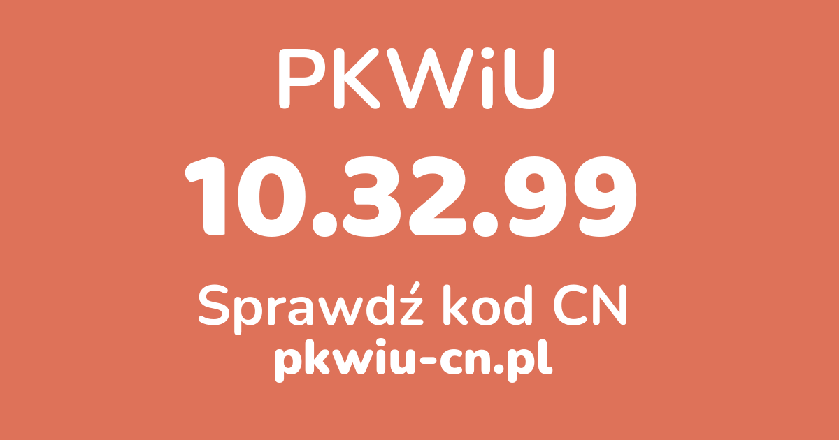 Wyszukiwarka PKWiU 10.32.99, konwerter na kod CN